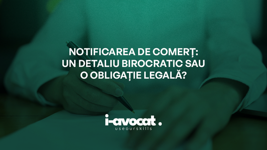 Notificarea de comerț: un detaliu birocratic sau o obligație legală?