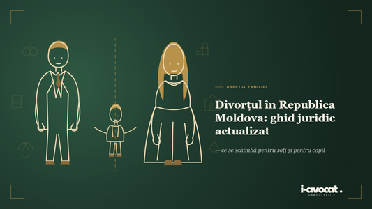 Divorțul în Republica Moldova: desfacerea căsătoriei, stabilirea domiciliului copilului și partajul bunurilor
