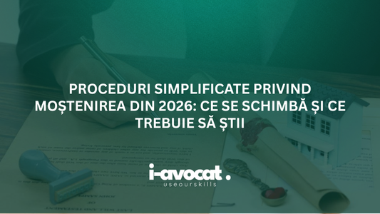 Proceduri simplificate privind moștenirea din 2026: ce se schimbă și ce trebuie să știi