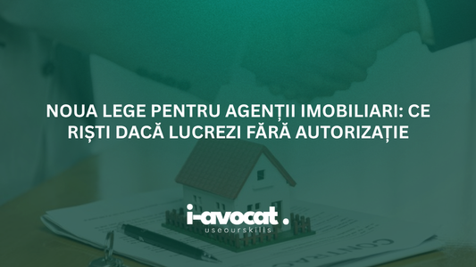 Noua lege pentru agenții imobiliari: ce riști dacă lucrezi fără autorizație
