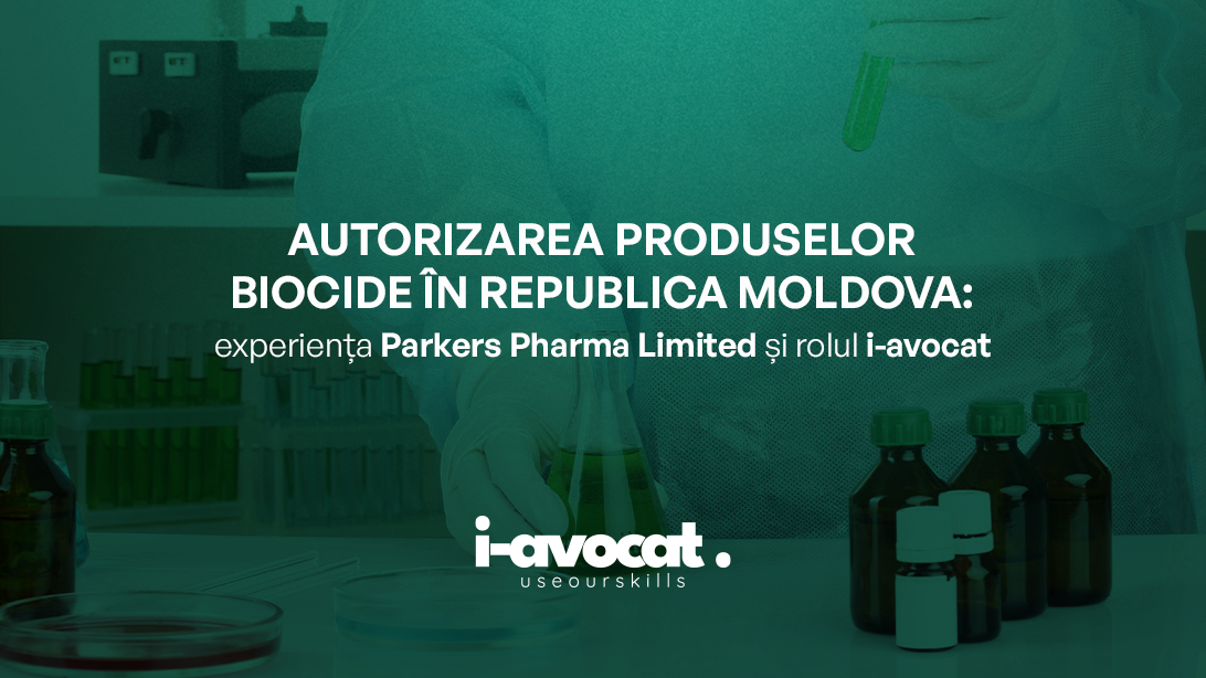 Autorizarea produselor biocide în Republica Moldova: experiența Parkers Pharma Limited și rolul i-avocat