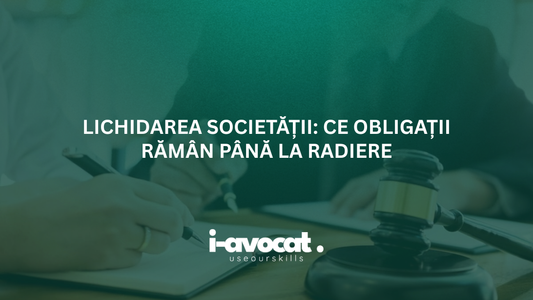 Lichidarea societății: ce obligații rămân până la radiere
