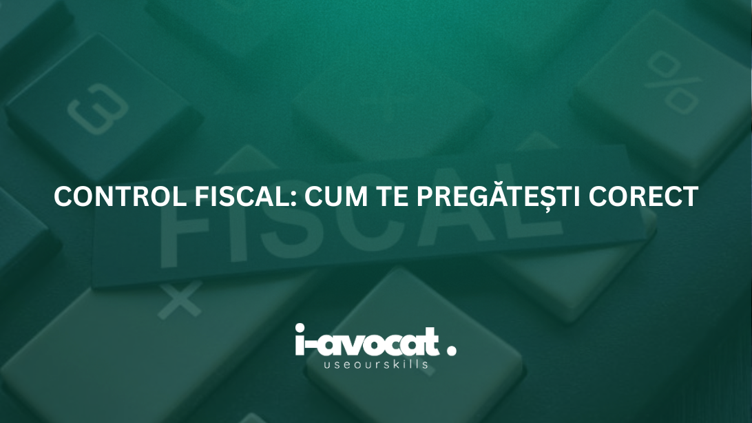 Control fiscal: cum te pregătești corect